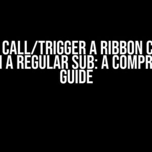 How to Call/Trigger a Ribbon Control Sub from a Regular Sub: A Comprehensive Guide