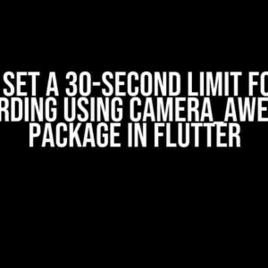 How to Set a 30-Second Limit for Video Recording Using camera_awesome Package in Flutter