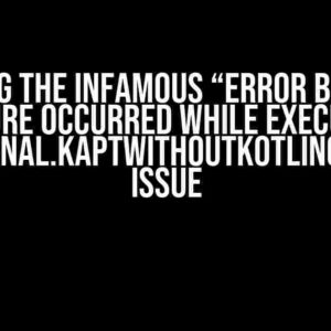 Solving the Infamous “Error Build : A failure occurred while executing org.jetbrains.kotlin.gradle.internal.KaptWithoutKotlincTask$KaptExecutionWorkAction” Issue