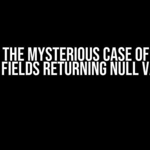 Solving the Mysterious Case of Custom Form Fields Returning Null Values