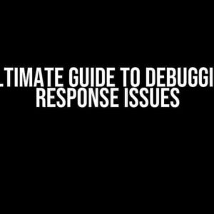 The Ultimate Guide to Debugging API Response Issues