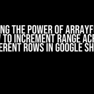 Unlocking the Power of ARRAYFORMULA: How to Increment Range Across Different Rows in Google Sheets